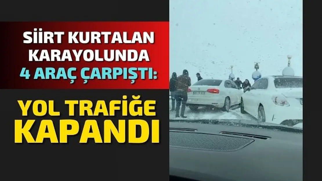 Siirt Kurtalan Karayolunda 4 Araç Çarpıştı: Yol Trafiğe Kapandı