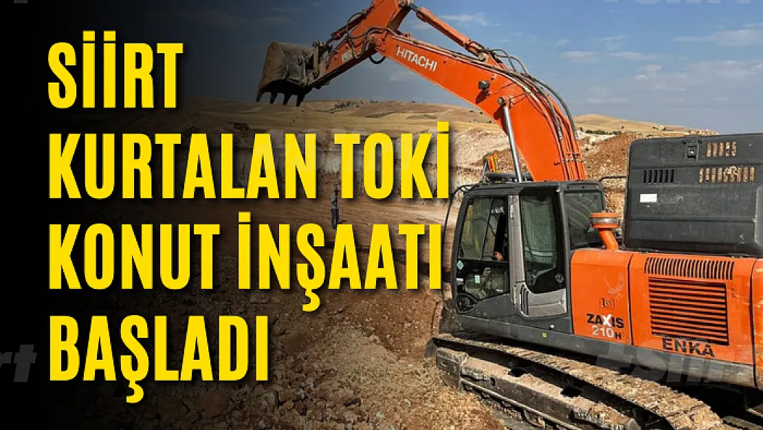 Kurtalan'da TOKİ İnşaatı Başladı