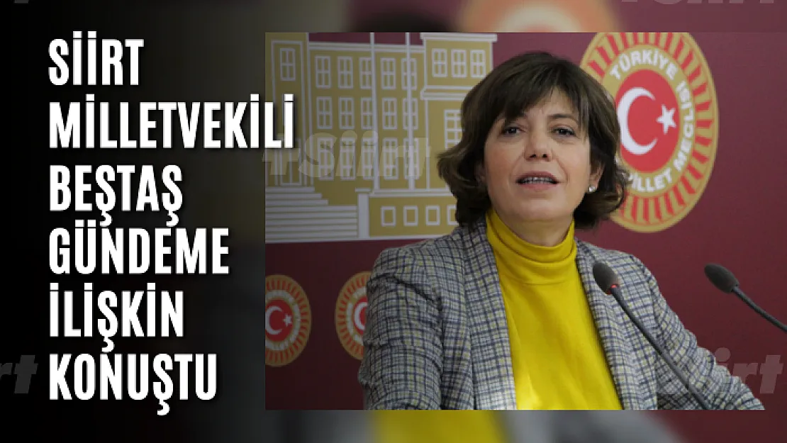 Siirt Milletvekili Beştaş Gündeme İlişkin Konuştu