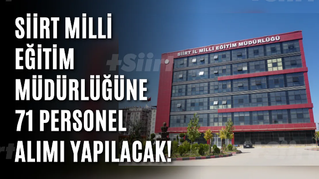 Siirt Milli Eğitim Müdürlüğüne 71 personel alımı yapılacak!