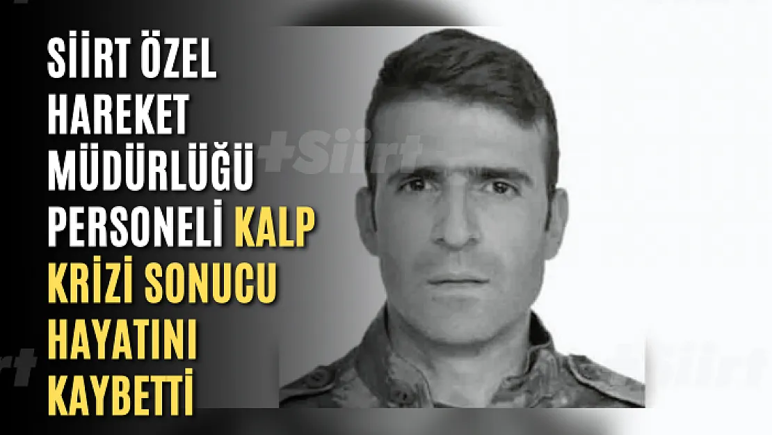 Siirt Özel Hareket Müdürlüğü Personeli Kalp Krizi Sonucu Hayatını Kaybetti