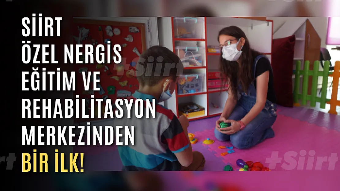 Siirt Özel Nergis Eğitim ve Rehabilitasyon Merkezinden Bir İlk!