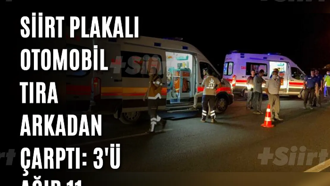 Siirt Plakalı Otomobil Tıra Arkadan Çarptı: 3'ü ağır 11 yaralı