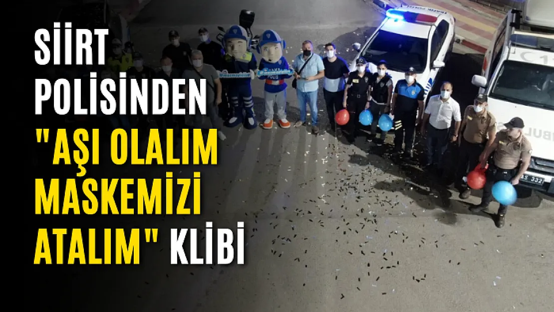 Siirt Polisinden 'Aşı Olalım Maskemizi Atalım' Klibi