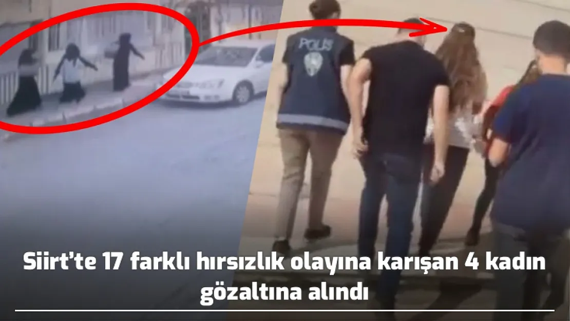 Siirt'te 17 farklı hırsızlık olayına karışan 4 kadın gözaltına alındı