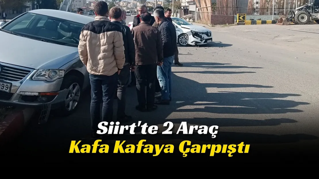 Siirt'te 2 Araç Kafa Kafaya Çarpıştı