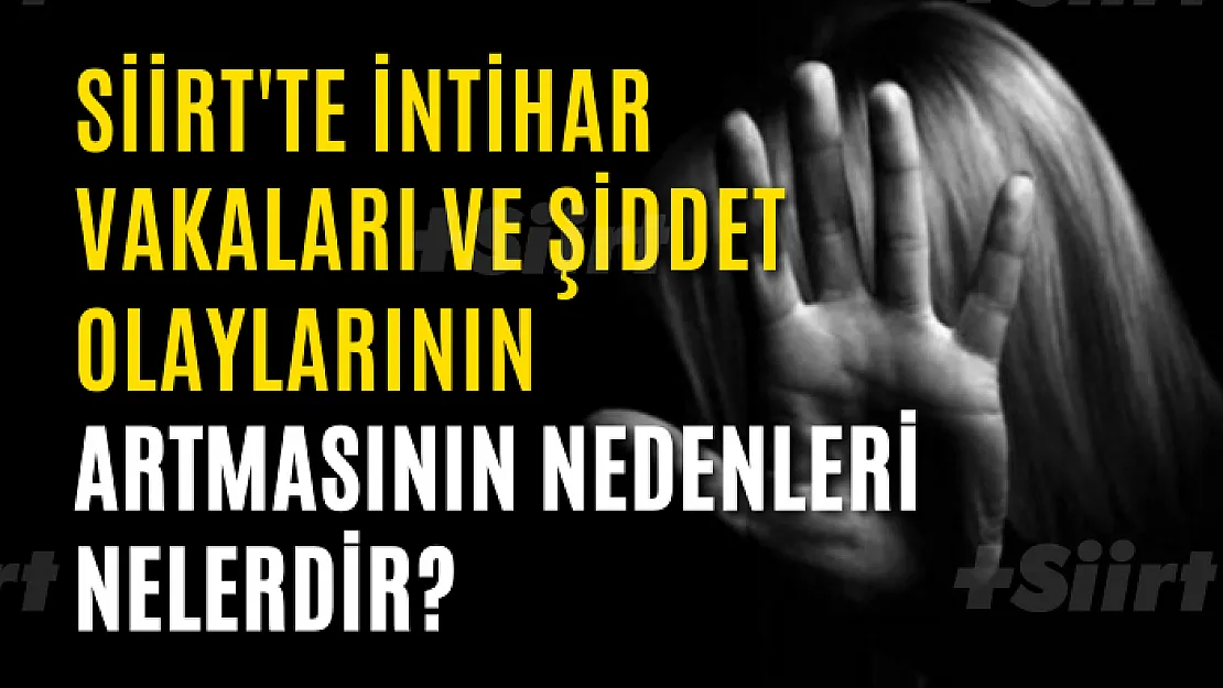 Siirt'te İntihar Vakaları ve Şiddet Olaylarının Artmasının Nedenleri Nelerdir? Uzman Doktor Artı Siirt'e Açıkladı!