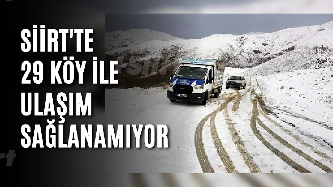 Siirt'te 29 köy ile ulaşım sağlanamıyor