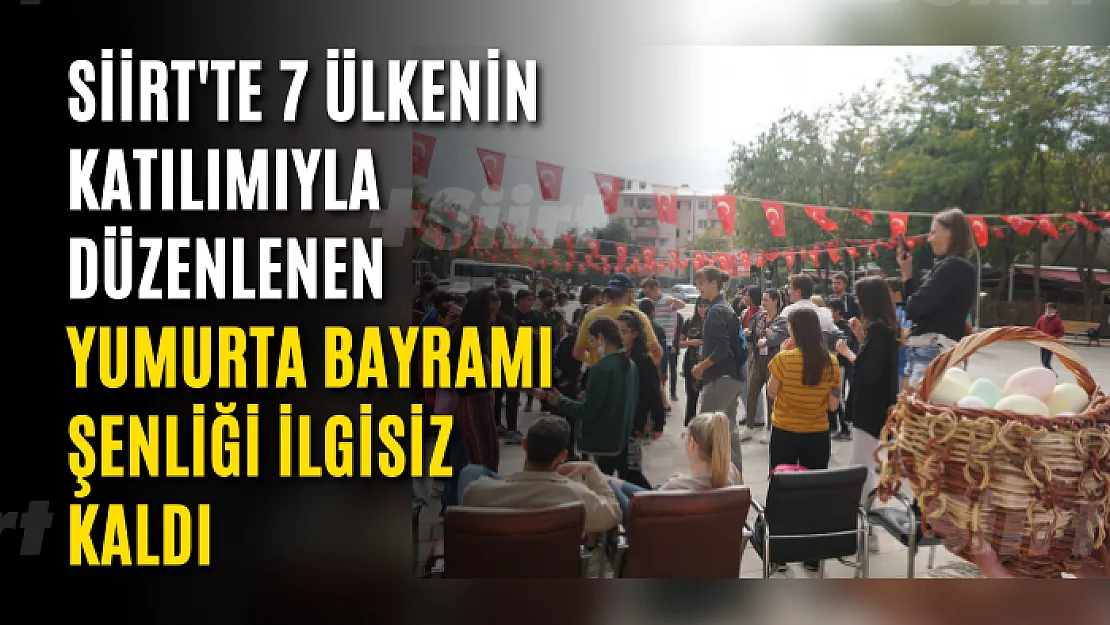 Siirt'te 7 Ülkenin Katılımıyla Düzenlenen Yumurta Bayramı Şenliği İlgisiz Kaldı