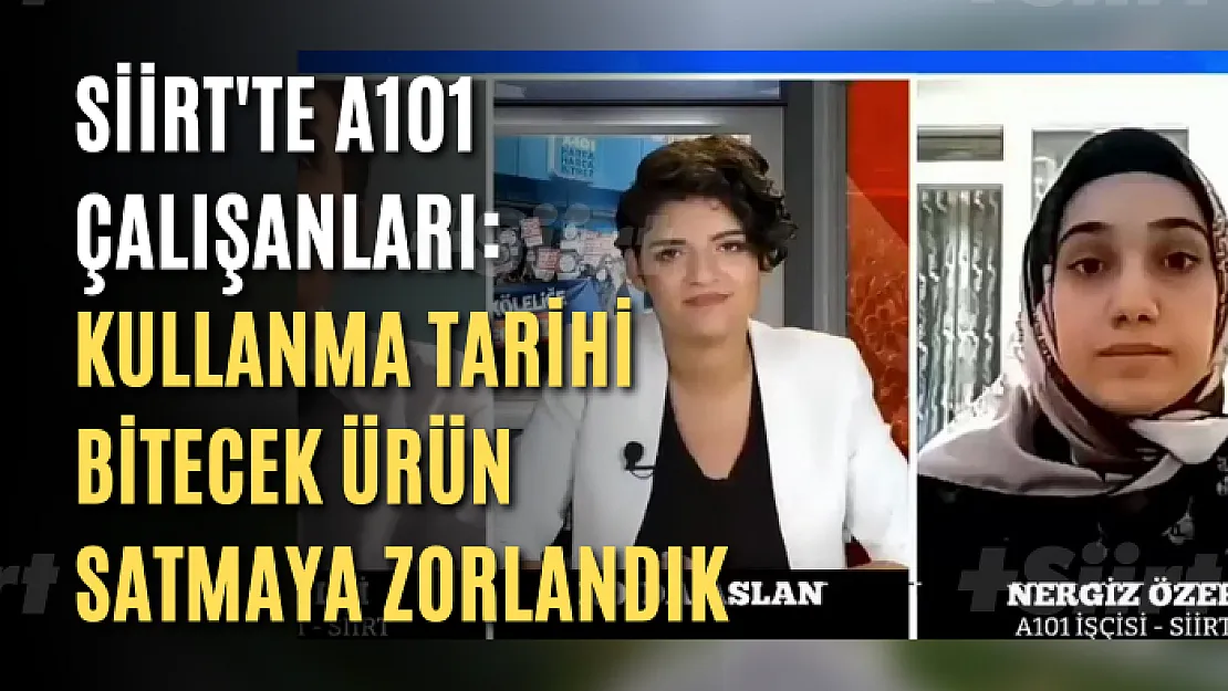 Siirt'te A101 çalışanları: Kullanma tarihi bitecek ürün satmaya zorlandık