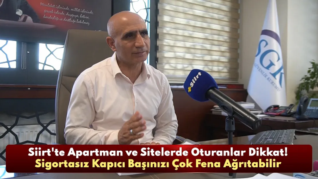 Siirt'te Apartman ve Sitelerde Oturanlar Dikkat! Sigortasız Kapıcı Başınızı Çok Fena Ağrıtabilir