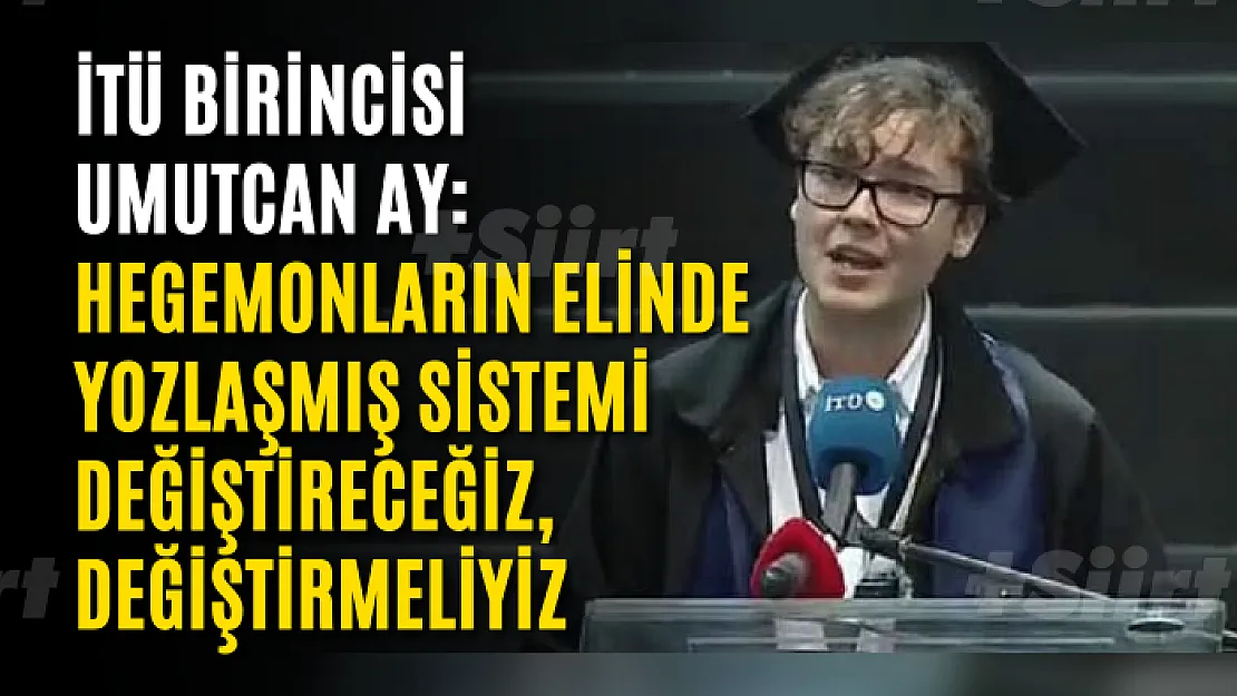 İTÜ birincisi Umutcan Ay: Hegemonların elinde yozlaşmış sistemi değiştireceğiz, değiştirmeliyiz