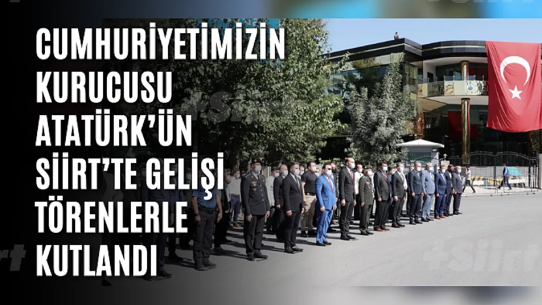 Cumhuriyetimizin Kurucusu Atatürk'ün Siirt'te Gelişi Törenlerle Kutlandı