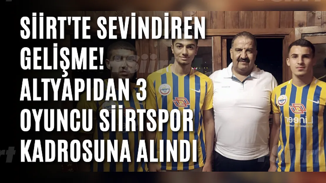 Siirt'te Sevindiren Gelişme! Altyapıdan 3 Oyuncu Siirtspor Kadrosuna Alındı