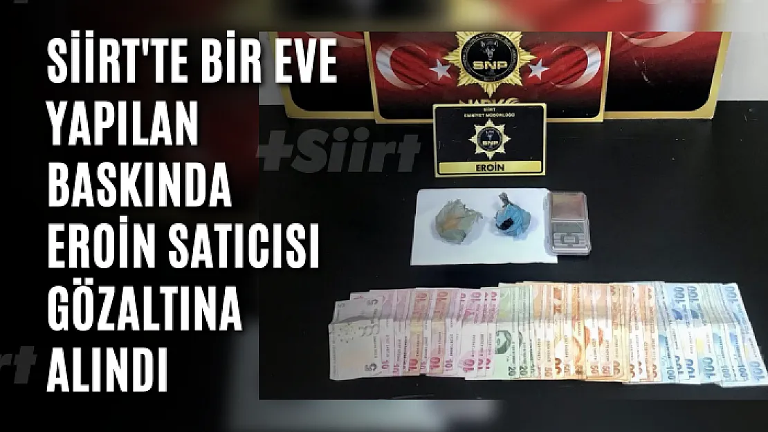 Siirt'te Bir Eve Yapılan Baskında Eroin Satıcısı Gözaltına Alındı