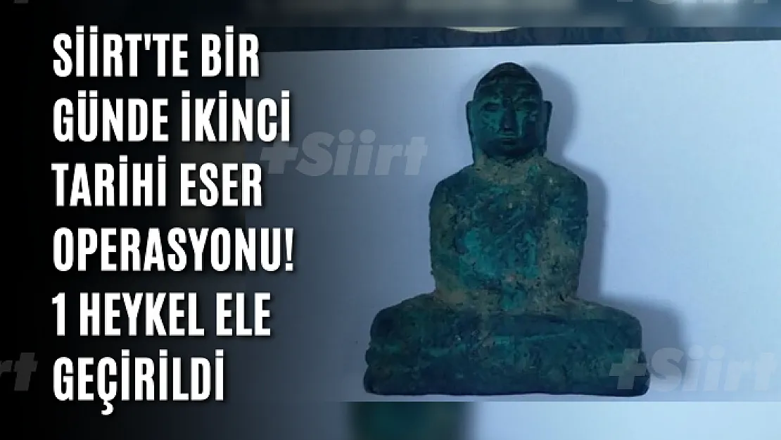 Siirt'te Bir Günde İkinci Tarihi Eser Operasyonu! 1 Heykel Ele Geçirildi