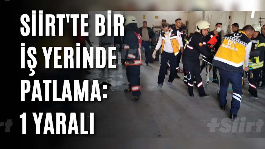 Siirt'te Bir İş Yerinde Patlama: 1 Yaralı