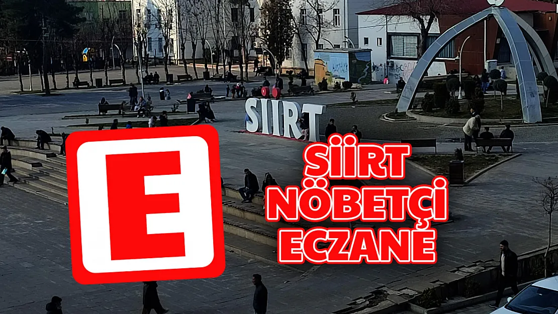 Siirt'te Bugün Hangi Eczaneler Açık? | 15 Mart Cumartesi Siirt Nöbetçi Eczaneler...