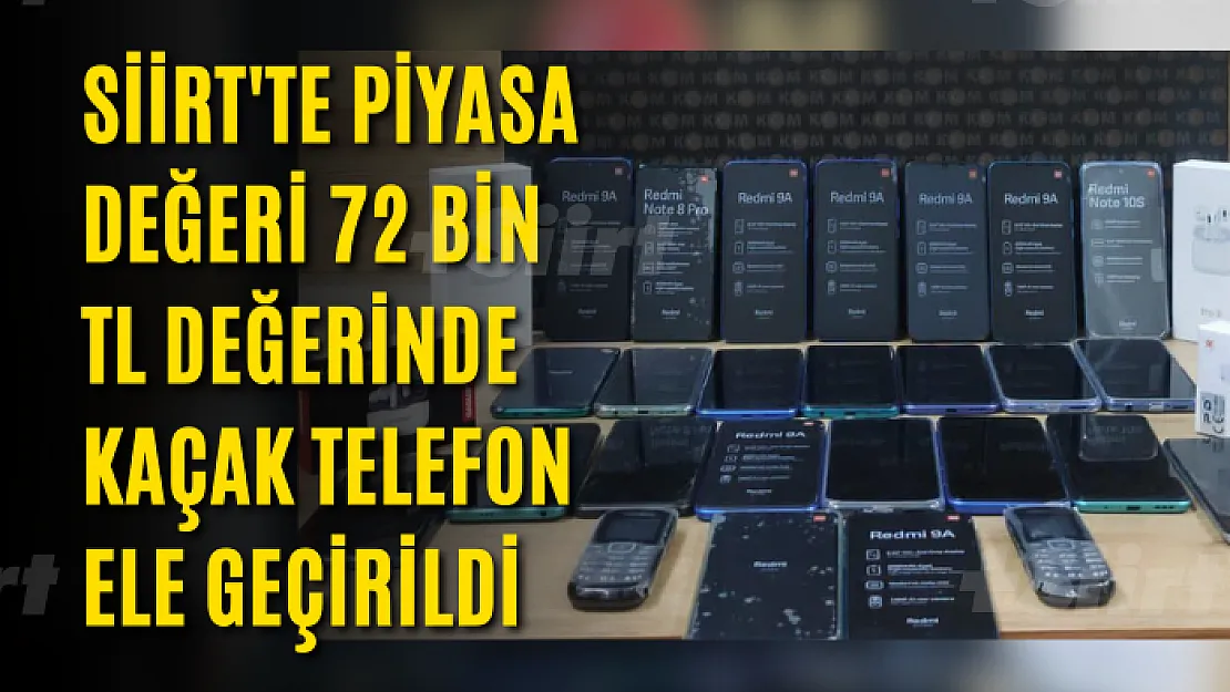 Siirt'te Piyasa Değeri 72 Bin TL Değerinde Kaçak Telefon Ele Geçirildi