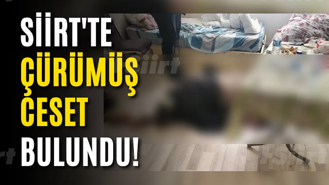 Siirt'te Çürümüş Ceset Bulundu!