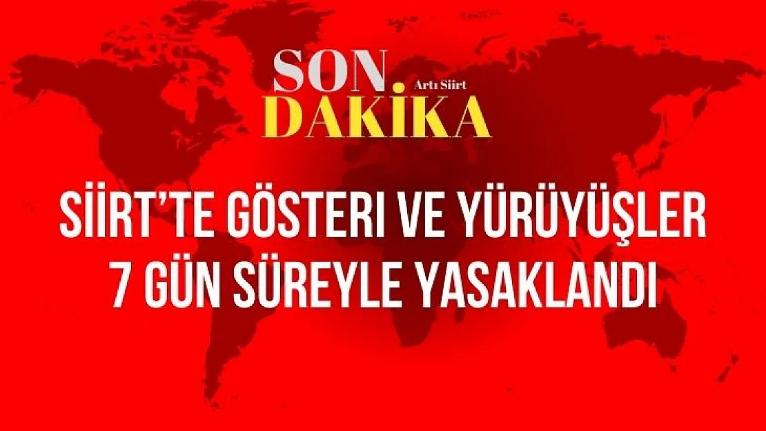 Siirt'te gösteri ve yürüyüşler 7 gün süreyle yasaklandı