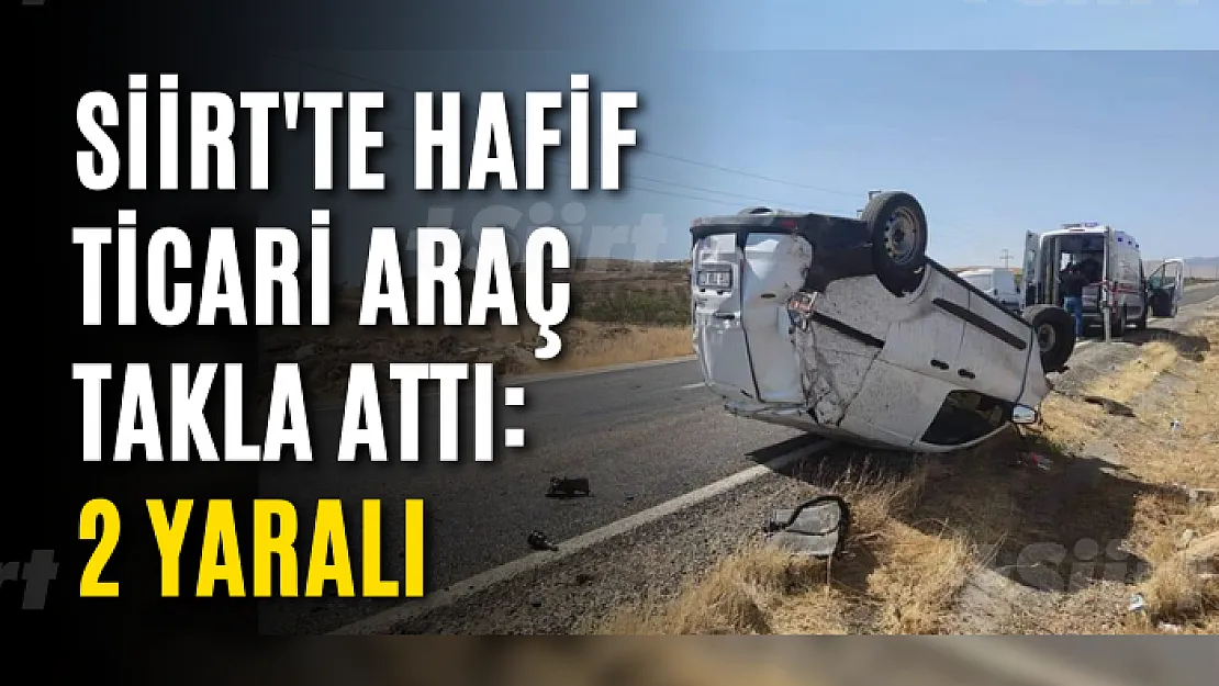 Siirt'te Hafif Ticari Araç Takla Attı: 2 Yaralı