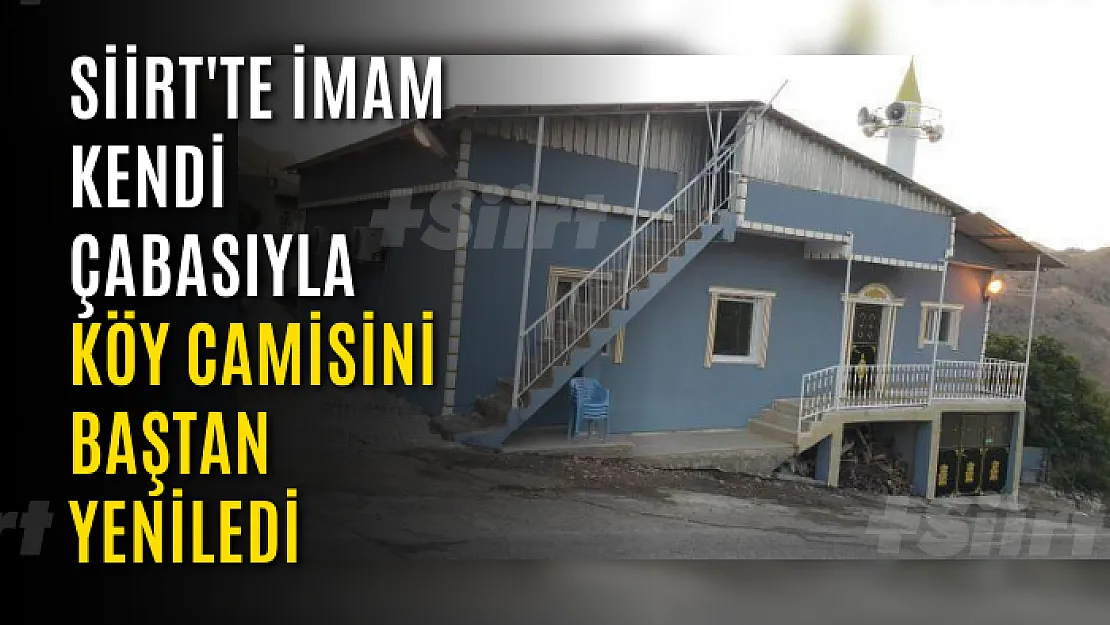 Siirt'te İmam, Kendi Çabasıyla  Köy Camisini Baştan Yeniledi