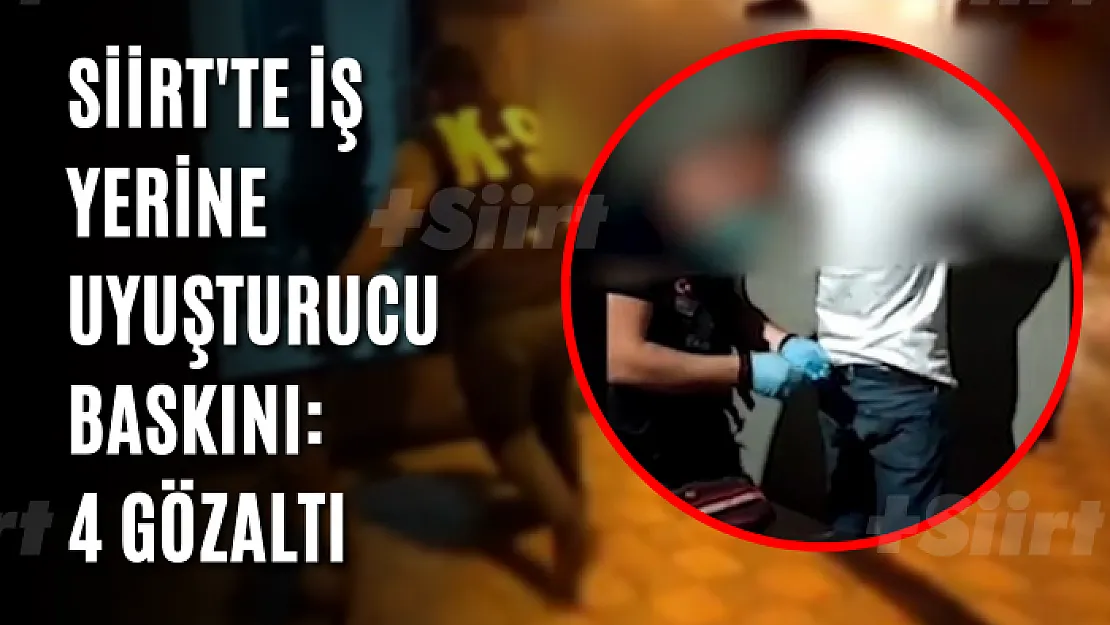 Siirt'te İş Yerine Uyuşturucu Baskını: 4 Gözaltı