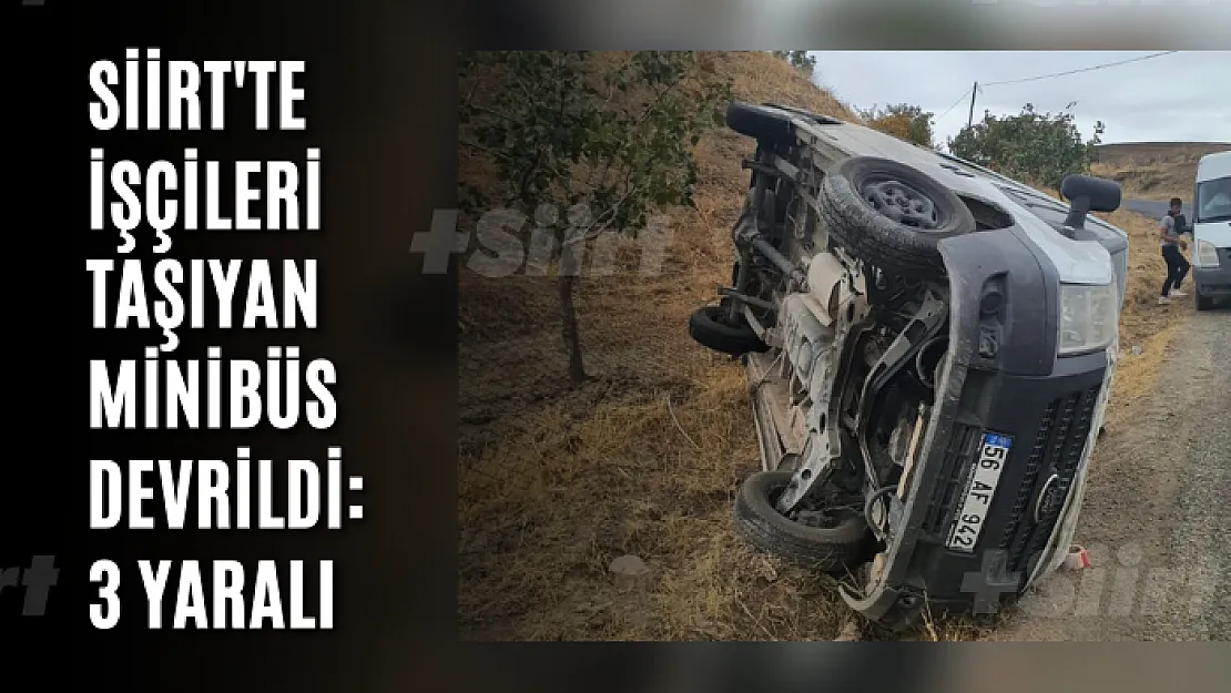 Siirt'te İşçileri Taşıyan Minibüs Devrildi: 3 Yaralı
