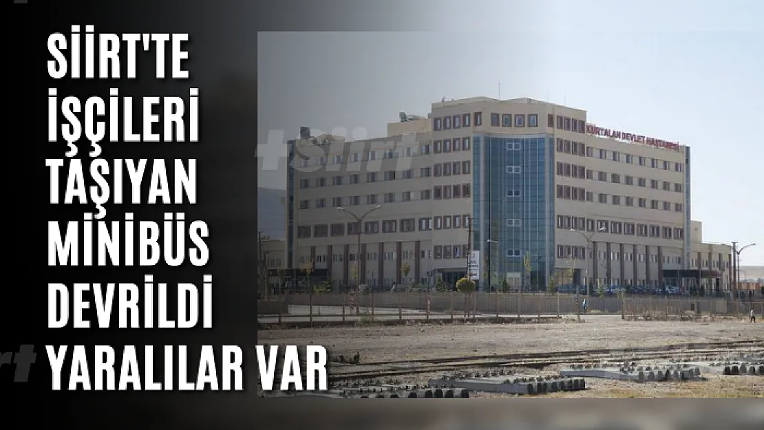 Siirt'te İşçileri Taşıyan Minibüs Devrildi Yaralılar Var