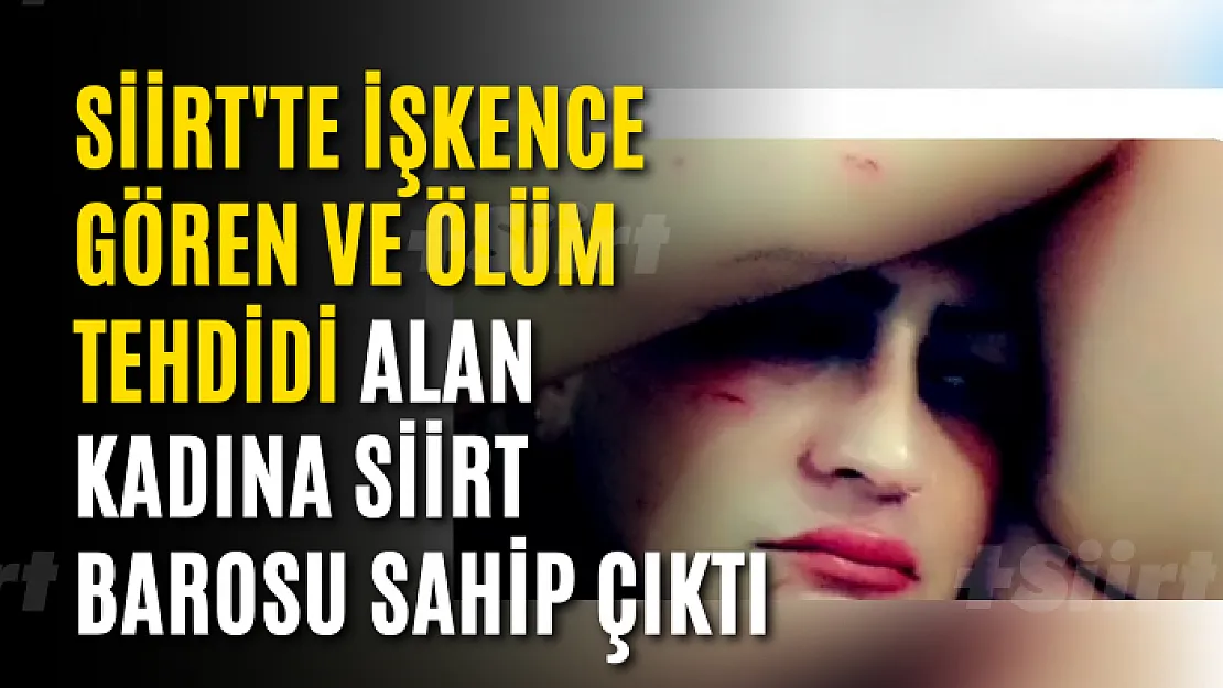 Siirt'te İşkence Gören ve Ölüm Tehdidi Alan Kadına Siirt Barosu Sahip Çıktı