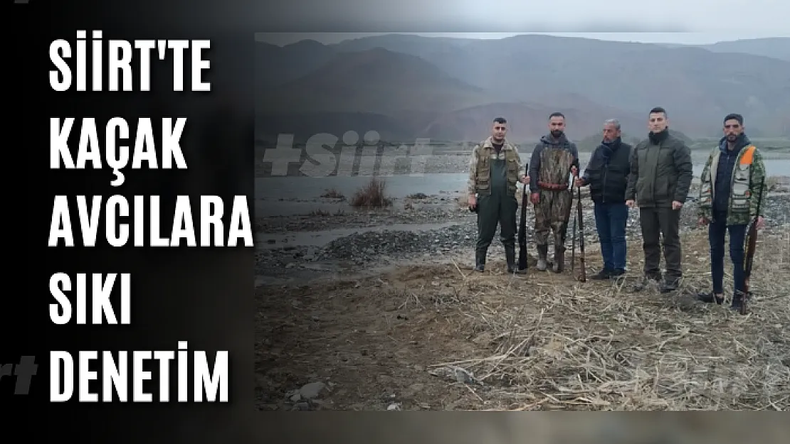 Siirt'te kaçak avcılara sıkı denetim