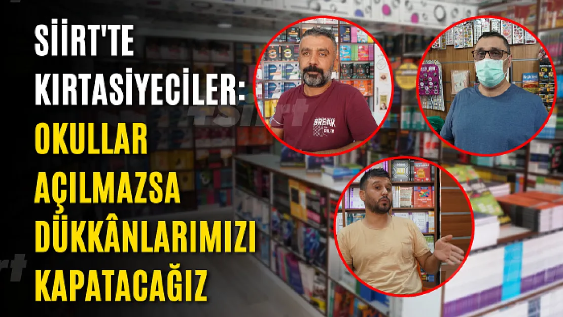 Siirt'te Kırtasiyeciler: Okullar Açılmazsa Dükknlarımızı Kapatacağız