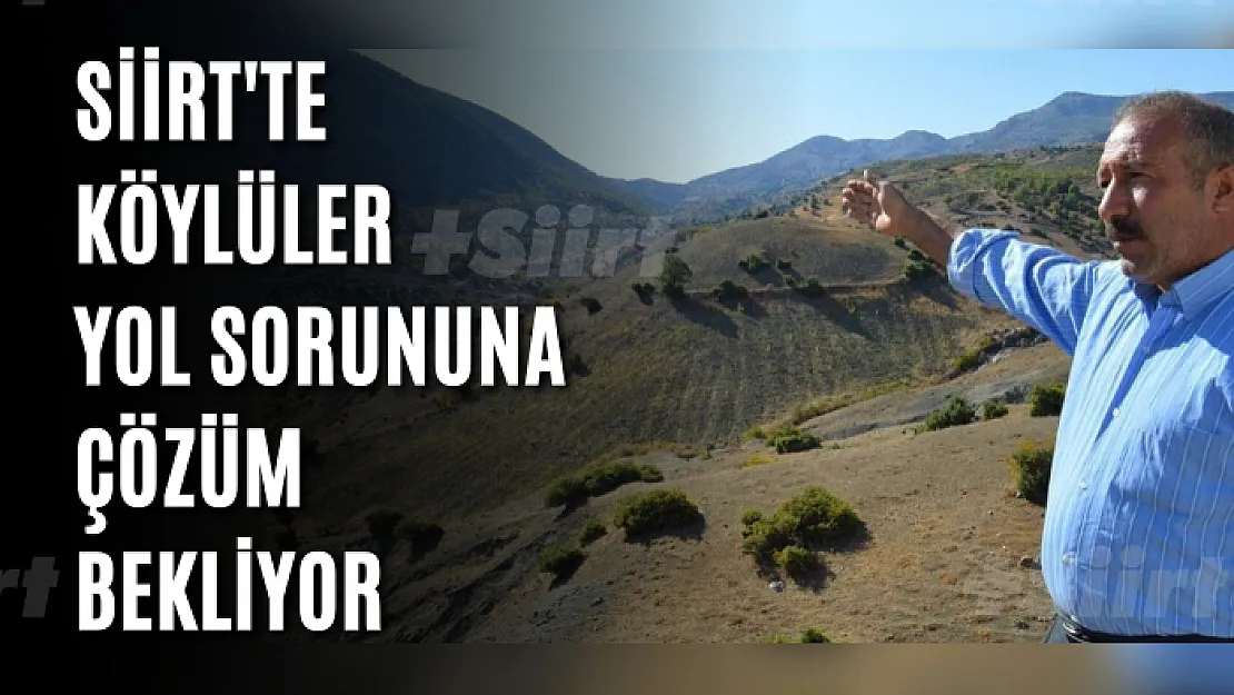Siirt'te köylüler yol sorununa çözüm bekliyor