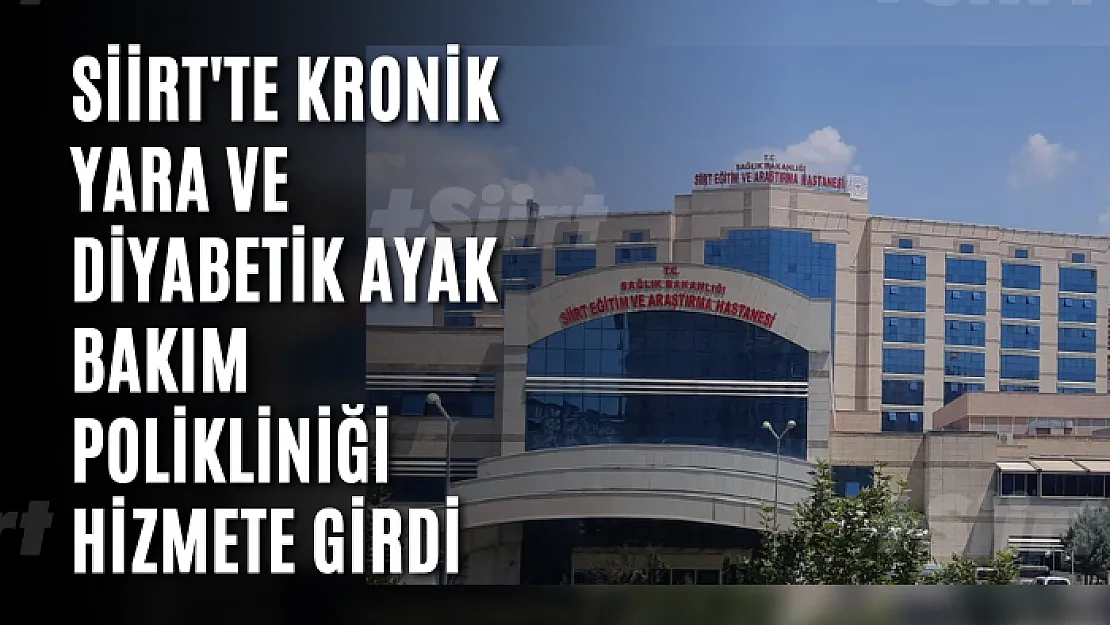 Siirt'te kronik yara ve diyabetik ayak bakım polikliniği hizmete girdi