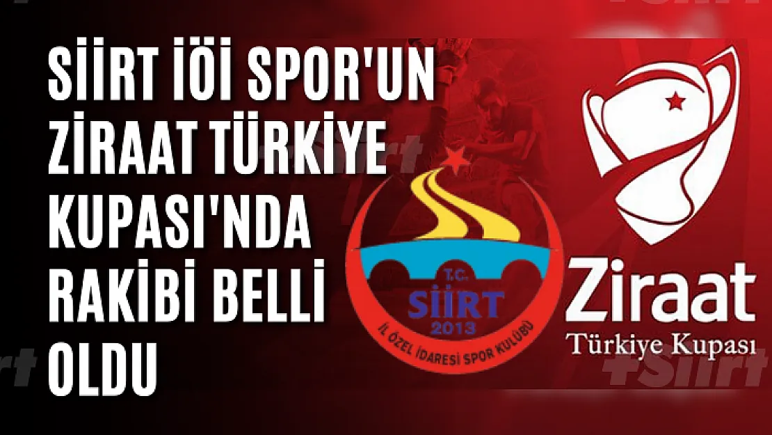 Siirt İÖİ Spor'un Ziraat Türkiye Kupası'nda Rakibi Belli Oldu