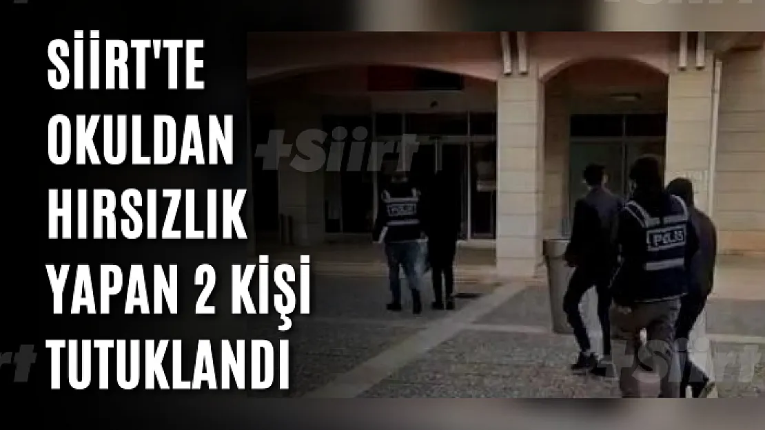 Siirt'te okuldan hırsızlık yapan 2 kişi tutuklandı