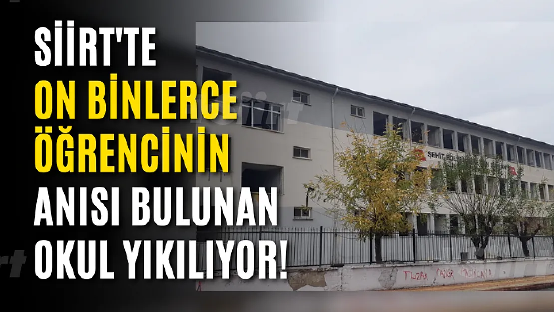 Siirt'te On Binlerce Öğrencinin Anısı Bulunan Okul Yıkılıyor!