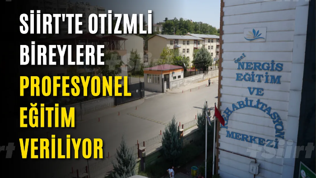 Siirt'te Otizmli Bireylere Profesyonel Eğitim Veriliyor