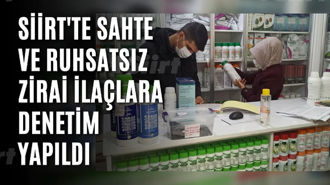 Siirt'te Sahte ve Ruhsatsız Zirai İlaçlara Denetim Yapıldı