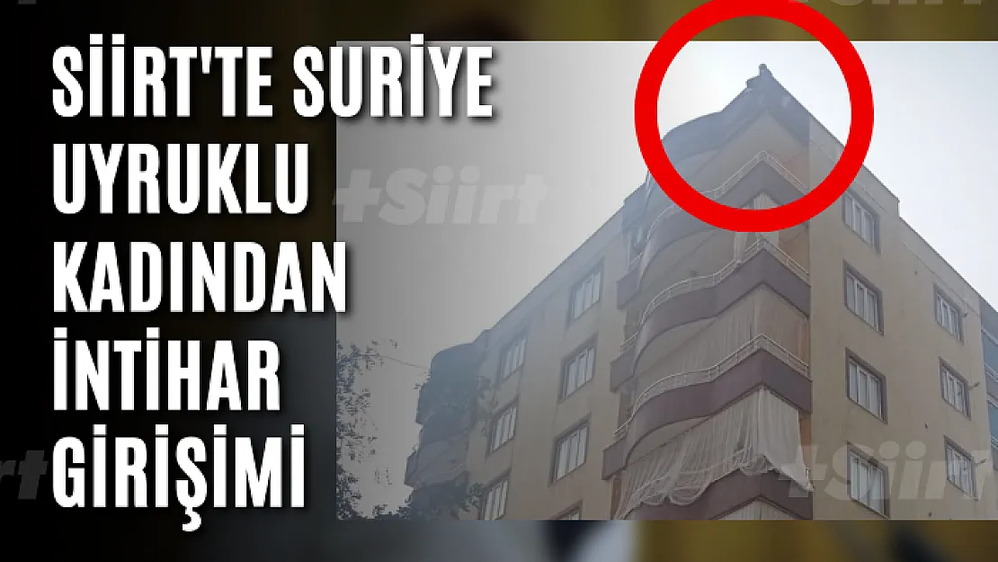 Siirt'te Suriye Uyruklu Kadından İntihar Girişimi