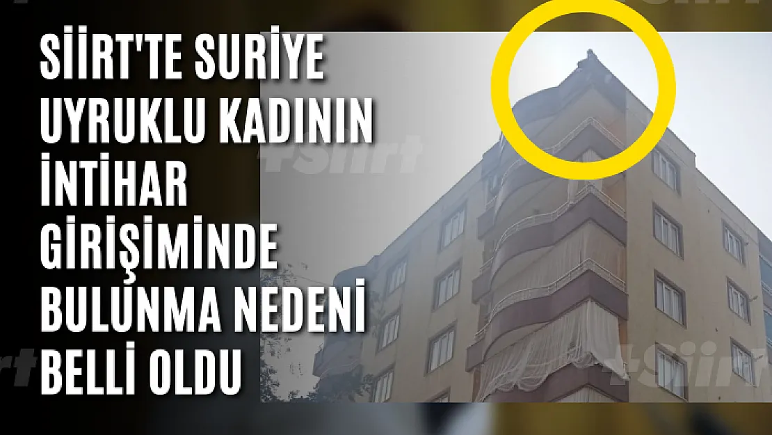 Siirt'te Suriye Uyruklu Kadının  İntihar Girişiminde Bulunma Nedeni Belli Oldu