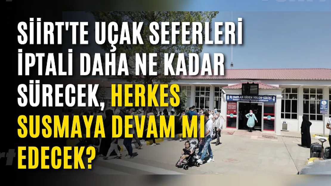 Siirt'te Uçak Seferleri İptali Daha Ne Kadar Sürecek, Herkes Susmaya Devam Mı Edecek?