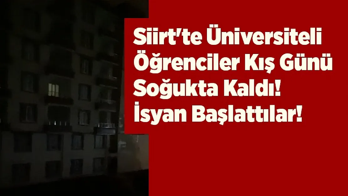 Siirt'te Üniversiteli Öğrenciler Kış Günü Soğukta Kaldı! İsyan Başlattılar!