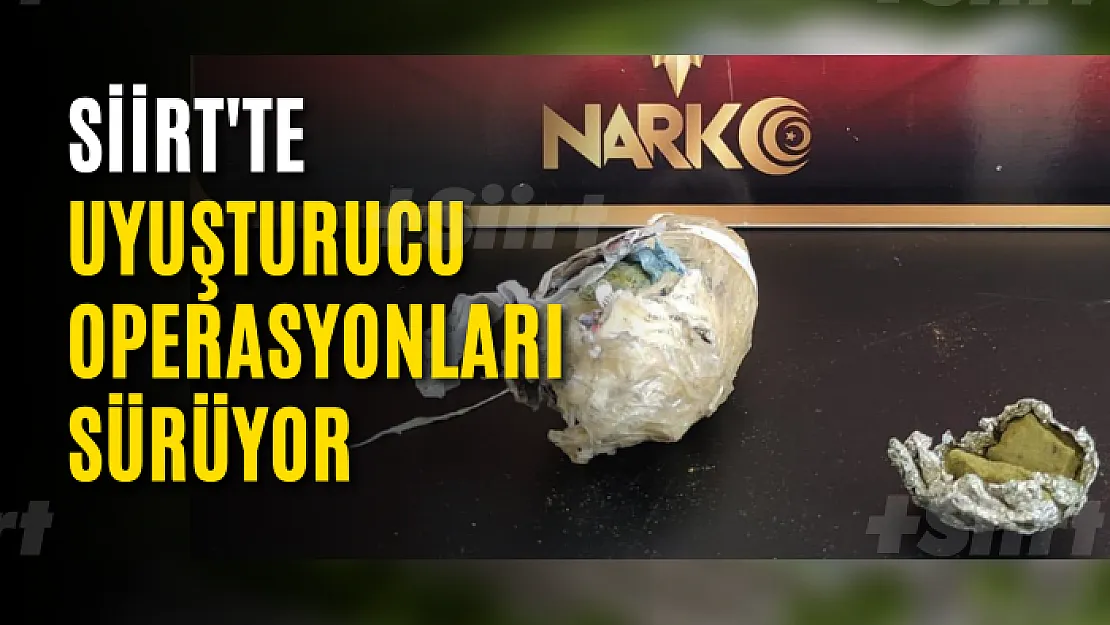 Siirt'te Uyuşturucu Operasyonları Sürüyor