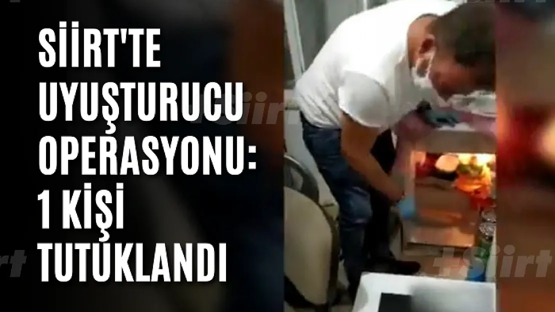 Siirt'te uyuşturucu operasyonu: 1 kişi tutuklandı