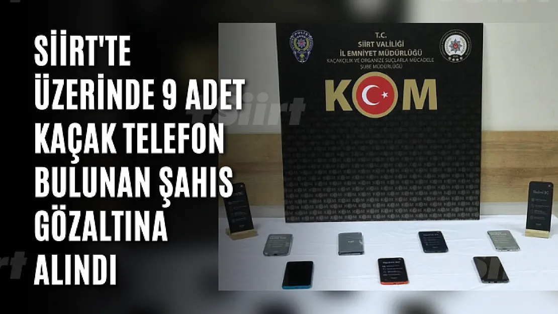 Siirt'te Üzerinde 9 Adet Kaçak Telefon Bulunan Şahıs Gözaltına Alındı