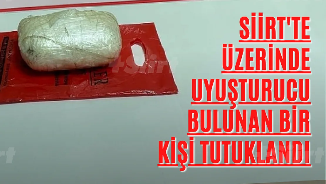 Siirt'te Üzerinde Uyuşturucu Bulunan Bir Kişi Tutuklandı