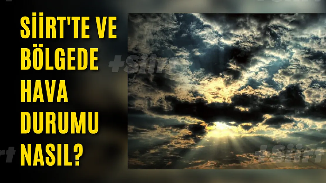 Siirt'te ve Bölgelerde Hava Durumu Nasıl?