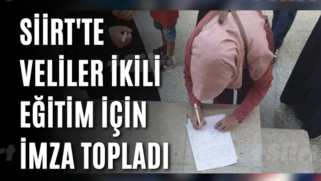 Siirt'te Veliler İkili Eğitim İçin İmza Topladı